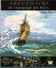 Abécédaire de l'esclavage des Noirs - Gilles Gauvin