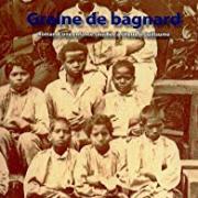 Graine de bagnard - Roman d'une enfance sacrifiée à l'Îlette à Guillaume