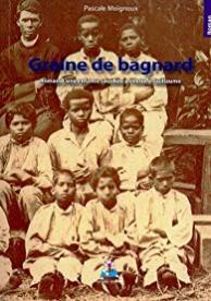 Graine de bagnard - Roman d'une enfance sacrifiée à l'Îlette à Guillaume