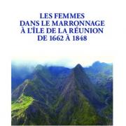 Les femmes dans le marronnage à l île de la Réunion, de 1662 à 1848